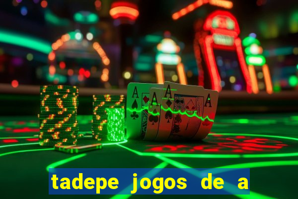 tadepe jogos de a  o